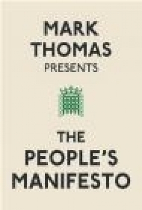 Mark Thomas Presents the People's Manifesto Mark Thomas, M. Thomas