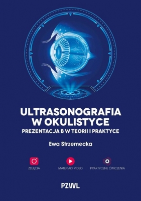 Ultrasonografia w okulistyce. Prezentacja B w teorii i praktyce - Strzemecka Ewa