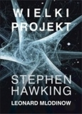 Wielki projekt - Hawking Stephen, Mlodinow Leonard