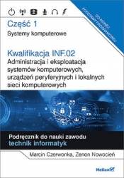 Kwalifikacja INF.02. Część 1 Administracja i eksploatacja systemów komputerowych, urządzeń peryferyjnych - Zenon Nowocień, Marcin Czerwonka