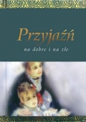 PRZYJAŹŃ NA DOBRE I NA ZŁE TW - Opracowanie zbiorowe