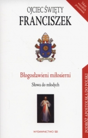 Błogosławieni miłosierni Słowa do młodych - Święty Franciszek