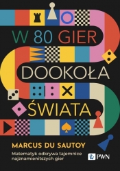 W 80 gier dookoła świata. Matematyk odkrywa tajemnice najznamienitszych gier - Marcus du Sautoy