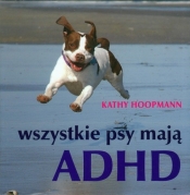 Wszystkie psy mają ADHD - Hoopmann Kathy
