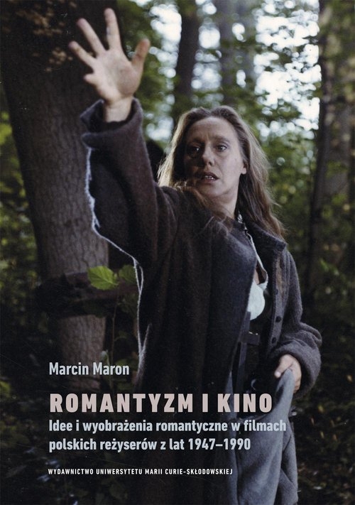 Romantyzm i kino. Idee i wyobrażenia romantyczne w filmach polskich reżyserów z lat 1947-1990