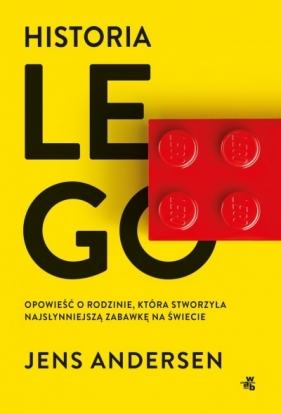 Historia LEGO. Opowieść o rodzinie, która stworzyła najsłynniejszą zabawkę na świecie - Jens Andersen