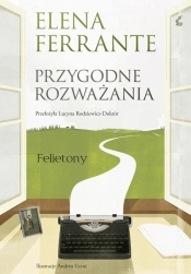 Przygodne rozważania. Felietony - Elena Ferrante