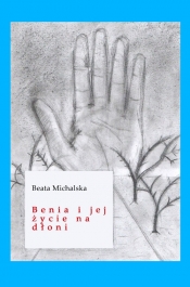 Benia i jej życie na dłoni - Michalska Beata