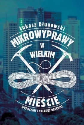 Mikrowyprawy w wielkim mieście - Długowski Łukasz