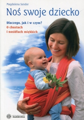 Noś swoje dziecko Dlaczego jak i w czym? - Sendor Magdalena