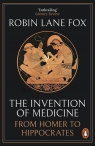 The Invention of Medicine From Homer to Hippocrates Robin Lane Fox