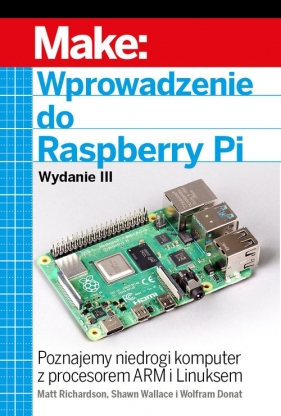 Wprowadzenie do Raspberry Pi - Matt Richardson, Shawn Wallace, Donat Wolfram