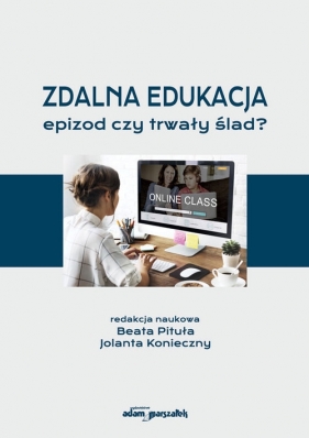 Zdalna edukacja - epizod czy trwały ślad? - Jolanta Konieczny, Beata Pitula