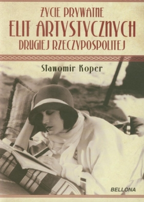 Życie prywatne elit artystycznych Drugiej Rzeczypospolitej - Koper Sławomir