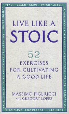 Live Like A Stoic - Pigliucci Massimo, Lopez Gregory