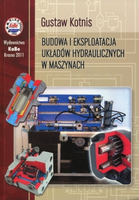 Budowa i eksploatacja układów hydraulicznych w maszynach - Kotnis Gustaw