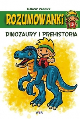 Rozumowanki. Dinozaury i prehistoria - Zabdyr Łukasz