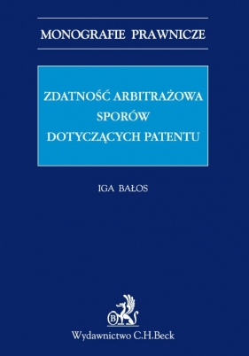 Zdatność arbitrażowa sporów dotyczących patentów - Bałos Iga