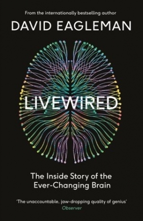 Livewired: The Inside Story of the Ever-Changing Brain - David Eagleman