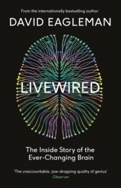 Livewired: The Inside Story of the Ever-Changing Brain - David Eagleman
