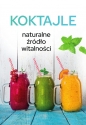Koktajle. Naturalne źródło witalności - Karolina Matoga
