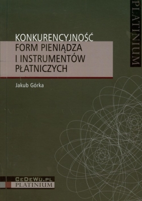 Konkurencyjność form pieniądza i instrumentów płatniczych - Górka Jakub