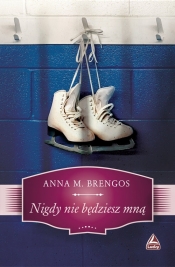 Nigdy nie będziesz mną - Anna M. Brengos