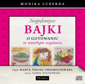 Najpiękniejsze bajki o gotowaniu w wesołym wydaniu (Audiobook) - Monika Luberda