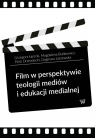 Film w perspektywie teologii mediów i edukacji medialnej Łęcicki Grzegorz, Butkiewicz Magdalena, Drzewiecki Piotr