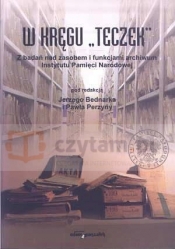 W kręgu teczek. Z badań nad zasobem i funkcjonowaniem archiwum Instytutu Pamięci Narodowej