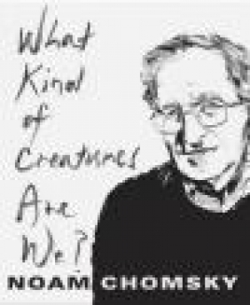 What Kind of Creatures are We? Noam Chomsky