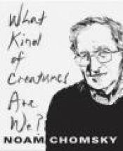 What Kind of Creatures are We? - Noam Chomsky