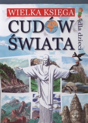 Wielka księga cudów świata dla dzieci - Wojtyczka Izabela, Ulanowski Krzysztof<br />