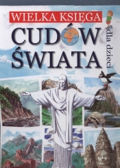 Wielka księga cudów świata dla dzieci - Ulanowski Krzysztof<br />, Wojtyczka Izabela