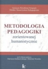 Metodologia pedagogiki zorientowanej humanistycznie  Kubinowski Dariusz, Nowak Marian (redakcja)
