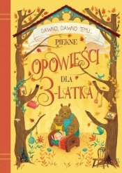 Dawno, dawno temu... Piękne opowieści dla 3-latka - Opracowanie zbiorowe