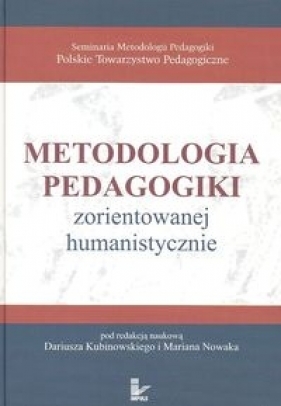 Metodologia pedagogiki zorientowanej humanistycznie - Kubinowski Dariusz, Nowak Marian (redakcja)