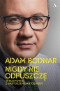 Nigdy nie odpuszczę. Adam Bodnar w rozmowie z Bartoszem Bartosikiem - Adam Bodnar, Bartosz Bartosik