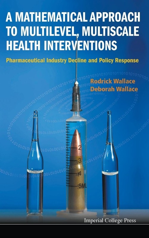 A Mathematical Approach to Multilevel, Multiscale Health Interventions Rodrick Wallace, Deborah Wallace