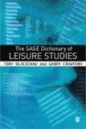 The Sage Dictionary of Leisure Studies Garry Crawford, Tony Blackshaw