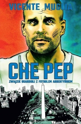 Che Pep. Związek Guardioli z futbolem argentyńskim - Vicente Muglia