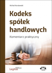 Kodeks spółek handlowych Komentarz praktyczny - Koralewski Michał