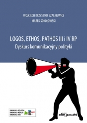 Logos, ethos, pathos III i IV RP. - Marek Sokołowski, Wojciech Krzysztof Szalkiewicz