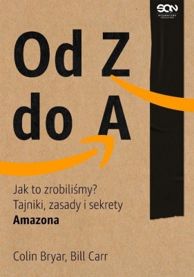 Od Z do A. Jak to zrobiliśmy? Tajniki zasady i sekrety Amazona - Bill Carr, Colin Bryar