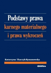 Podstawy prawa karnego materialnego i prawa wykroczeń - Tkaczyk-Rymanowska Katarzyna
