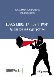 Logos, ethos, pathos III i IV RP. - Sokołowski Marek, Szalkiewicz Wojciech Krzysztof