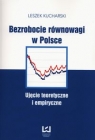 Bezrobocie równowagi w Polsce Ujęcie teoretyczne i empiryczne Leszek Kucharski