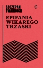 Epifania wikarego Trzaski - Szczepan Twardoch, Szczepan Twardoch