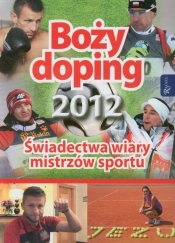 Boży doping 2012 Świadectwa wiary mistrzów sportu
