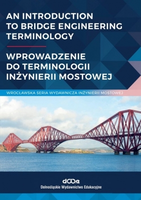 An introduction to bridge engineering Terminology. Wprowadzenie do terminologii inżynierii mostowej - Jan Bień